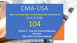 Question 104 Section A – External Financial Reporting Decisions CMA USA [upl. by Downe]