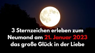 Diese 3 Sternzeichen erleben zum Neumond am 21 Januar 2023 das große Glück in der Liebe [upl. by Lein]