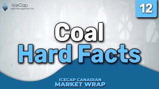 Coal Hard Facts  IceCap Canadian Market Wrap Episode 12 [upl. by Steinman274]