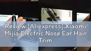 Review Aliexpress Xiaomi Mijia Electric Nose Ear Hair Trimmer for Men Painless Rechargeable Sideb [upl. by Ardnoyek]