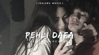 Pehli Dafa  Slowed Reverb  Lofi Songs  Feelers Music [upl. by Abrahamsen]