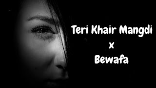 Teri Khair Mangdi x Bewafa Lofi Mashup slowed and reverb [upl. by Ainaznat]