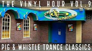 PIG amp WHISTLE NEWCASTLE TRANCE CLASSICS  THE VINYL HOUR VOL9 [upl. by Irallih]