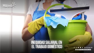 INEQUIDAD SALARIAL EN EL TRABAJO DOMÉSTICO [upl. by Luca81]