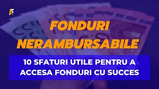 10 Sfaturi Utile pentru a Accesa Fonduri Nerambursabile cu Succes [upl. by Fillbert]