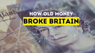 How Old Money BROKE Britains Economy [upl. by Eva]