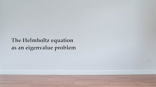 The Helmholtz equation as an eigenvalue problem [upl. by Akinohs653]