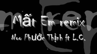 Mất Em remix Noo Phước Thịnh ft LC [upl. by Leilani978]