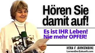 Hören Sie damit auf  Es ist IHR Leben  Nie mehr Opfer  Vera F Birkenbihl Service 11 [upl. by Brand113]