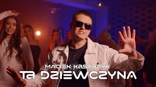 MACIEK KASPRZYK  TA DZIEWCZYNA Official Video Nowość 2024 [upl. by Tips]