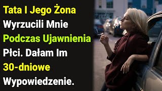 Tata I Jego Żona Wyrzucili Mnie Podczas Ujawnienia Płci Dałam Im 30dniowe Wypowiedzenie [upl. by Ah]