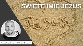 Święte Imię Jezus o Krzysztof Pałys OP [upl. by Naiditch]