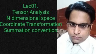 Tensor Analysis Lect 01N dimensional spaceCoordinate TransformationEinstein Summation convention [upl. by Ayikat993]