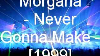 Morgana  Never Gonna Make [upl. by Ariana]