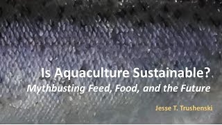 Is Aquaculture Sustainable Mythbusting Feed Food and the Future [upl. by Gaulin407]