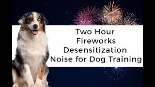 Fireworks Noise Desensitization Dog Training Two Hour NonStop Sounds [upl. by Deanna]