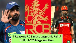 7 Reasons RCB must target KL Rahul in IPL 2025 Mega Auction  LSG  Virat Kohli  IPL 2025 Updates [upl. by Rubma]