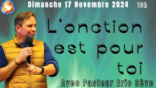 Culte 17112024  quotLonction est pour toiquot Pasteur Eric SEVE [upl. by Alda]