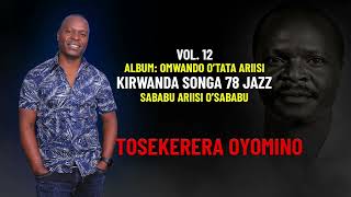 TOSEKERERA OYOMINO SABABU ARIISI OSABABU  VOL12 KIRWANDA SONGA 78 JAZZ [upl. by Lancaster]