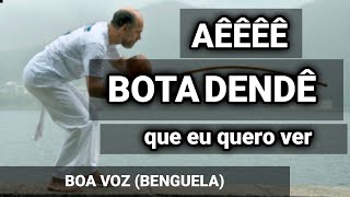 Aê BOTA DENDÊ que eu quero ver  BOA VOZ  CAPOEIRA SONG [upl. by Alba363]