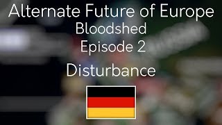 Alternate Future of Europe  Bloodshed  Episode 2 Disturbance [upl. by Ailemac245]