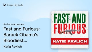 Fast and Furious Barack Obamas Bloodiest… by Katie Pavlich · Audiobook preview [upl. by Adidnac]