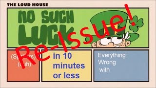 ReIssue Everything Wrong With No Such Luck Loud House in 10 minutes or less [upl. by Uzzial378]