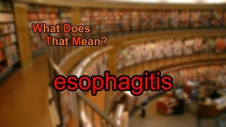 What does esophagitis mean [upl. by Dj638]