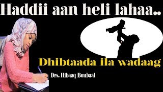 HADAAN HELI LAHAA   DHIBTAADA ILA WADAAG [upl. by Eiclek]