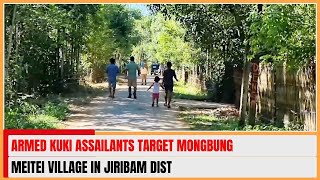 ARMED KUKI ASSAILANTS TARGET MONGBUNG MEITEI VILLAGE IN JIRIBAM DIST  08 NOV 2024 [upl. by Aissat]