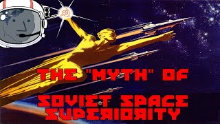 The quotMythquot of Soviet Space Superiority [upl. by Niffirg431]