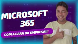 Microsoft 365 com a cara da Empresa [upl. by Yrnehnhoj]