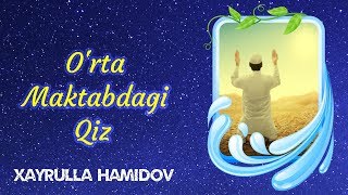 Orta Maktabdagi Qiz  Xayrulla Hamidov [upl. by Bendicty]