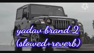 yadav brand 2 slowed reverb [upl. by Nemlaz896]