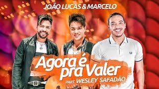 João Lucas e Marcelo part Wesley Safadão  Agora é pra valer Clipe Oficial [upl. by Thorncombe334]