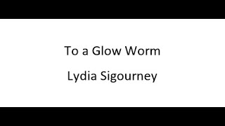 To a Glow Worm  Lydia Sigourney [upl. by Wickman]