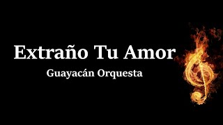 Extraño tu Amor Guayacán Orquesta Letra HQ [upl. by Libby302]