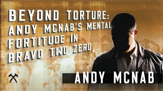 Beyond Torture Andy McNabs Mental Fortitude in Bravo Two Zero [upl. by Haik]