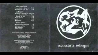 Iconoclasta México 1987  Soliloquio Full Album [upl. by Naawaj457]