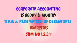 Corporate Accounting TS Reddy amp Murthy Issue amp Redemption of Debentures Exercises Sum No 1234 [upl. by Ntisuj]