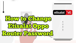 How to Change Etisalat oppo 5G wireless router password [upl. by Nnylsaj]