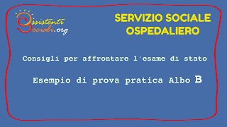 Prova pratica esame di stato albo B  SERVIZIO SOCIALE OSPEDALIERO [upl. by Eelimaj]