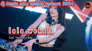 Lala wekoli  Dj remix nias update terbaru 2024  bintangniasofficial [upl. by Dnomar]