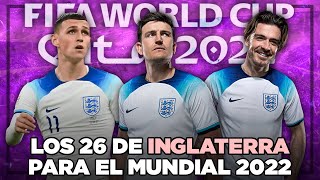 Los 26 CONVOCADOS de INGLATERRA 🏴󠁧󠁢󠁥󠁮󠁧󠁿​ para el MUNDIAL de QATAR 2022 [upl. by Leidba]