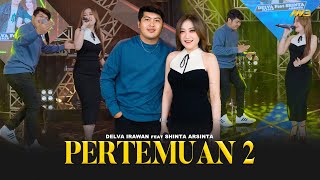 DELVA IRAWAN Feat SHINTA ARSINTA  PERTEMUAN 2  Feat BINTANG FORTUNA Official Music Video [upl. by Nhaj]