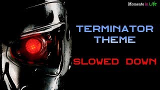 Terminator Theme SLOWED DOWN version in HQ [upl. by Bogoch760]