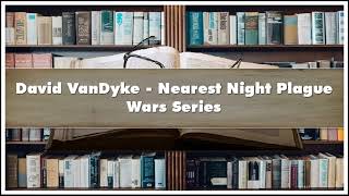 David VanDyke Nearest Night Plague Wars Series Audiobook [upl. by Rammus]