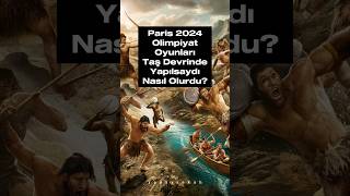 Paris 2024 Olimpiyat Oyunları Taş Devrinde Yapılsaydı Nasıl Olurdu  shorts paris2024 [upl. by Chariot551]