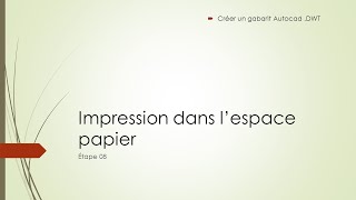 AUTOCAD DWT  Etape 08 Impression dans espace papier [upl. by Eynaffit]