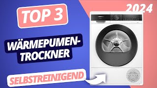 Die BESTEN SELBSTREINIGENDEN WÄRMEPUMPENTROCKNER 2024  TOP 3 Trockner im VERGLEICH [upl. by Garges]